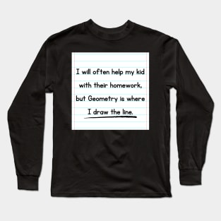 I Will Often Help My Kid With Their Homework But Geometry Is Where I Draw The Line Funny Pun / Dad Joke Design Notebook Paper Version (MD23Frd0018c) Long Sleeve T-Shirt